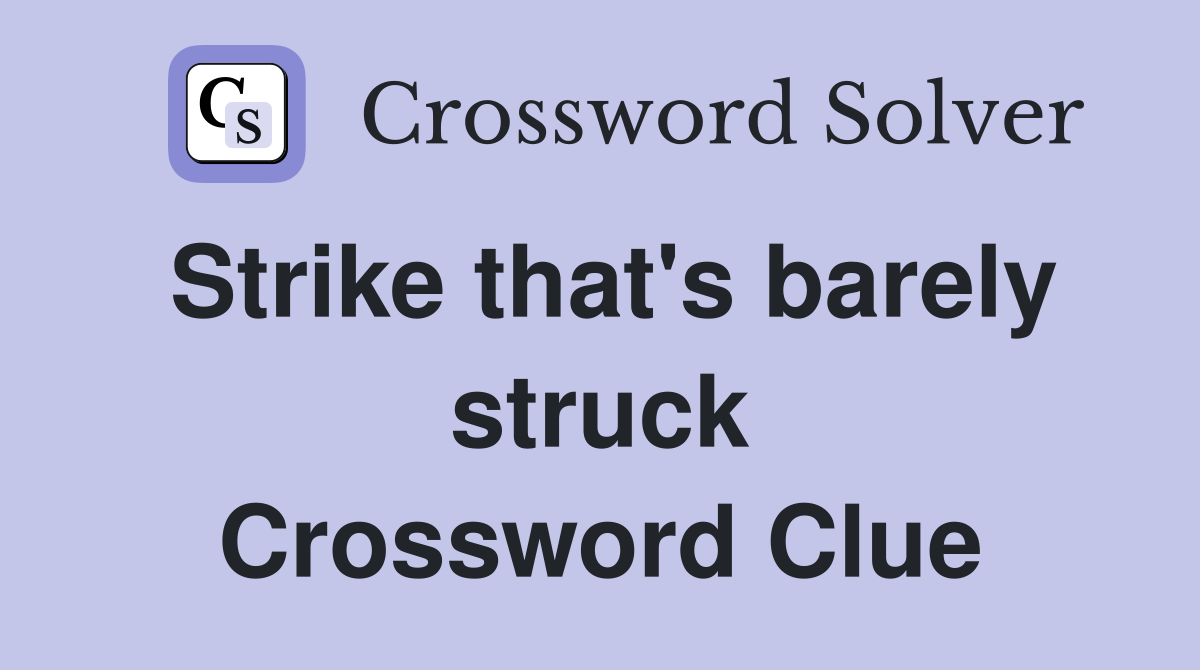 Strike that's barely struck Crossword Clue