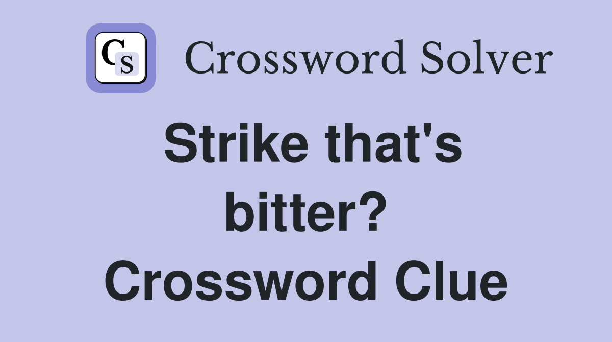 Strike that's bitter? Crossword Clue