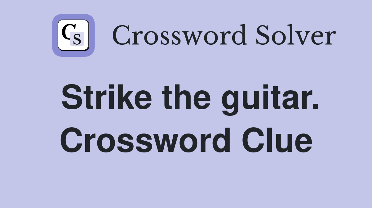 Strike the guitar. Crossword Clue