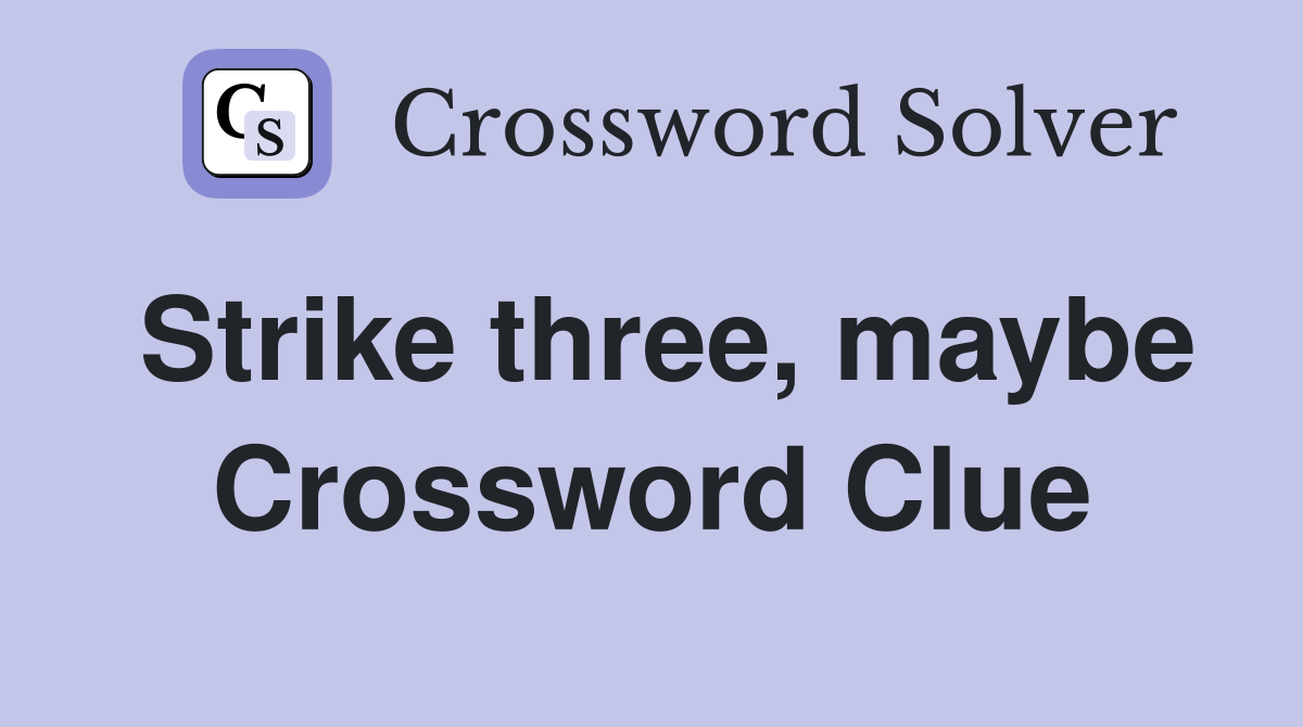 Strike three, maybe Crossword Clue