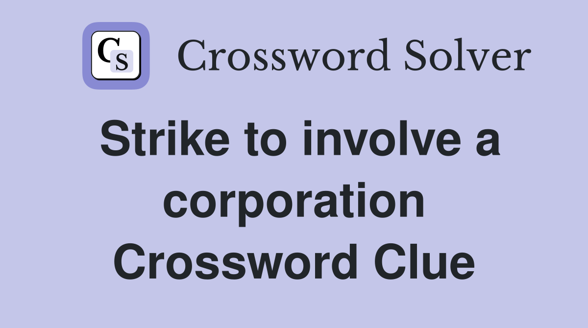 Strike to involve a corporation Crossword Clue