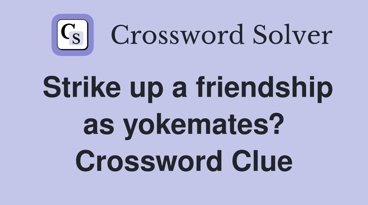 Strike up a friendship as yokemates? Crossword Clue