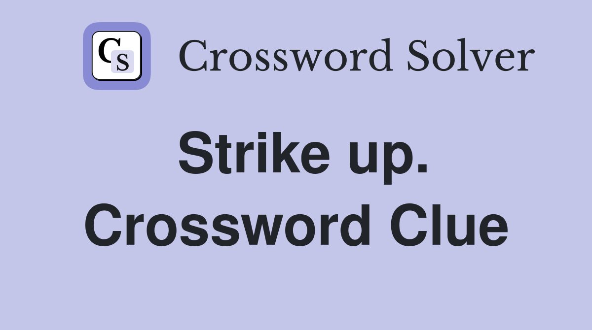 Strike up. Crossword Clue