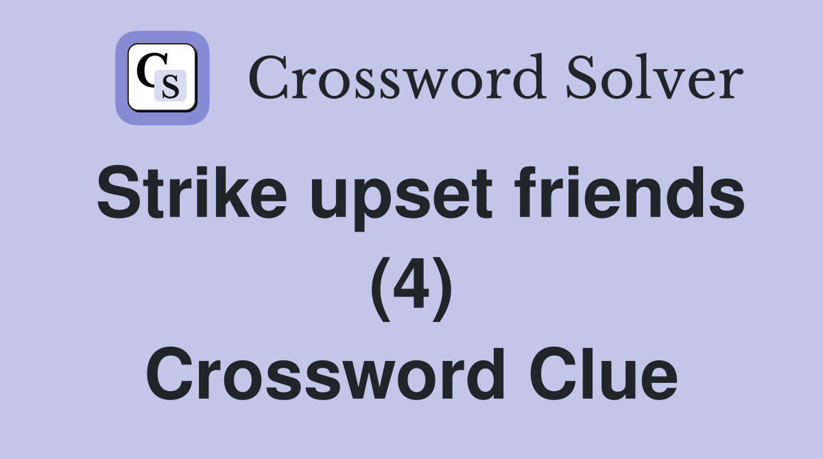 Strike upset friends (4) Crossword Clue