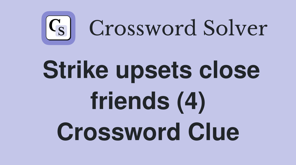 Strike upsets close friends (4) Crossword Clue