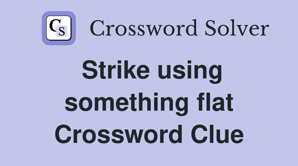 Strike using something flat Crossword Clue