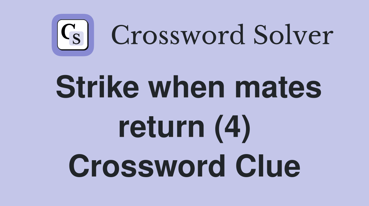 Strike when mates return (4) Crossword Clue