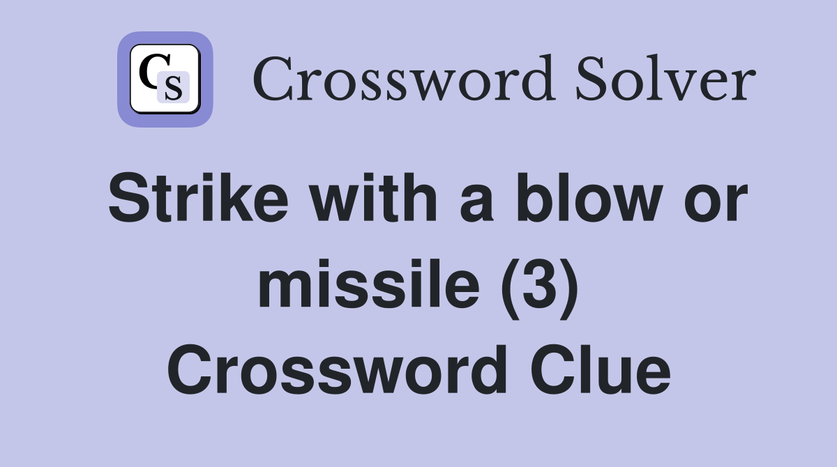 Strike with a blow or missile (3) Crossword Clue