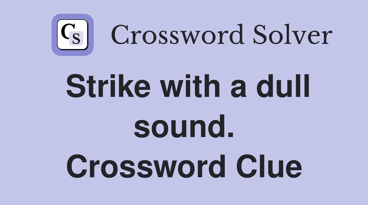 Strike with a dull sound. Crossword Clue