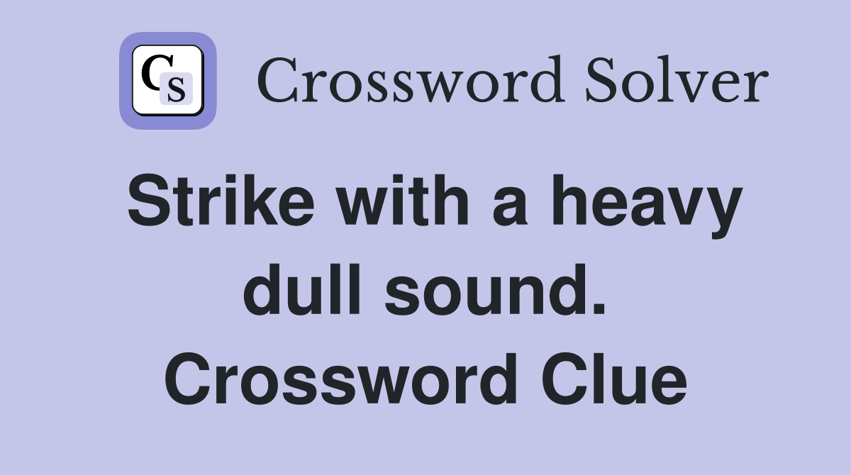 Strike with a heavy dull sound. Crossword Clue