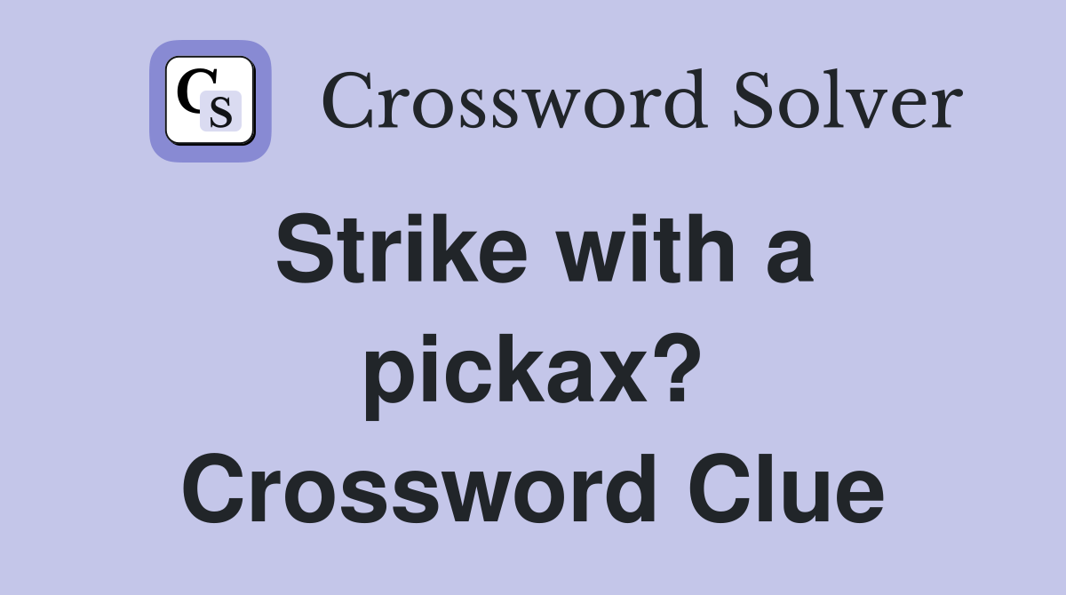 Strike with a pickax? Crossword Clue