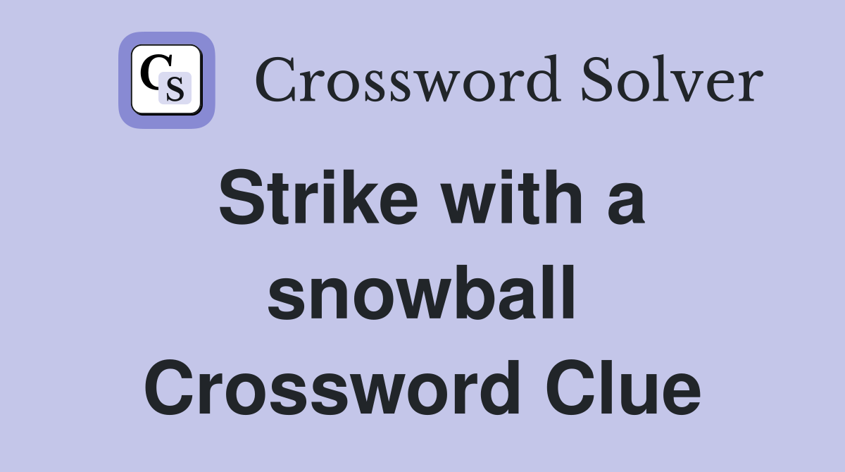 Strike with a snowball Crossword Clue