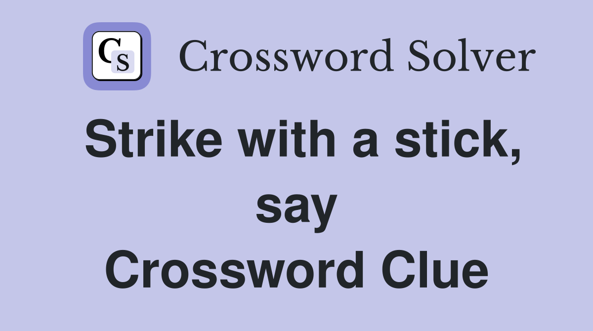 Strike with a stick, say Crossword Clue