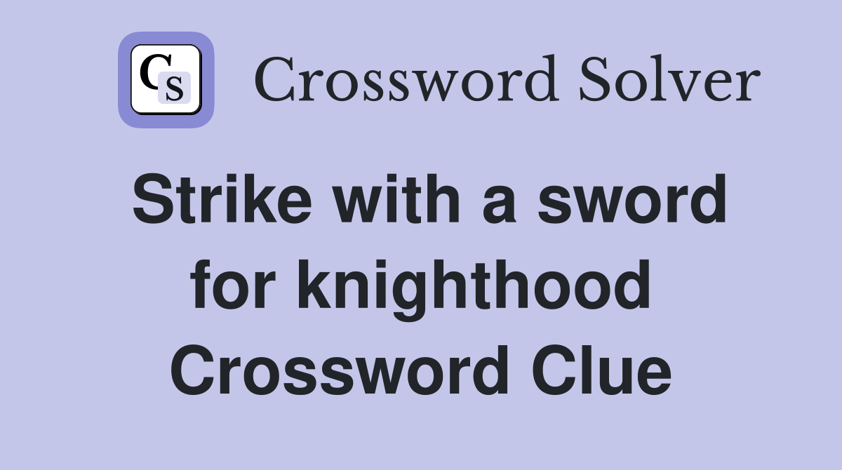 Strike with a sword for knighthood Crossword Clue
