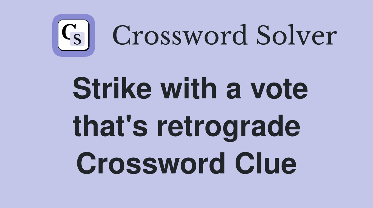 Strike with a vote that's retrograde Crossword Clue