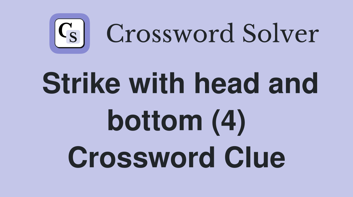 Strike with head and bottom (4) Crossword Clue