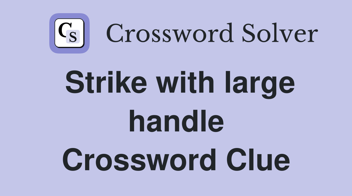 Strike with large handle Crossword Clue