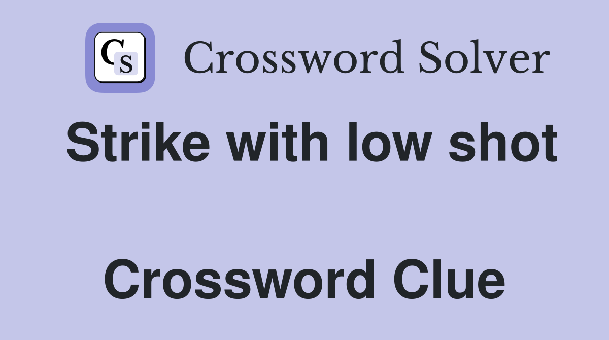 Strike with low shot  Crossword Clue