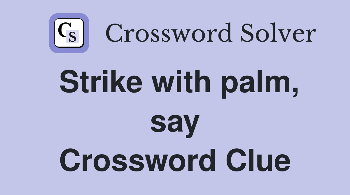 Strike with palm, say Crossword Clue