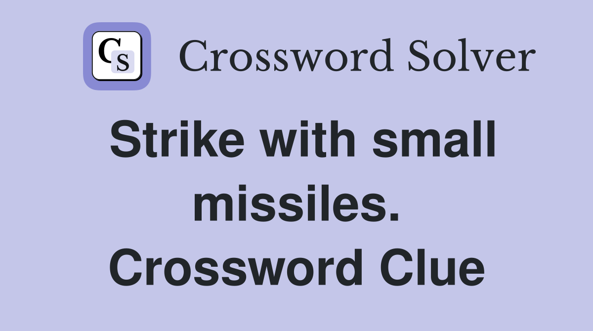 Strike with small missiles. Crossword Clue