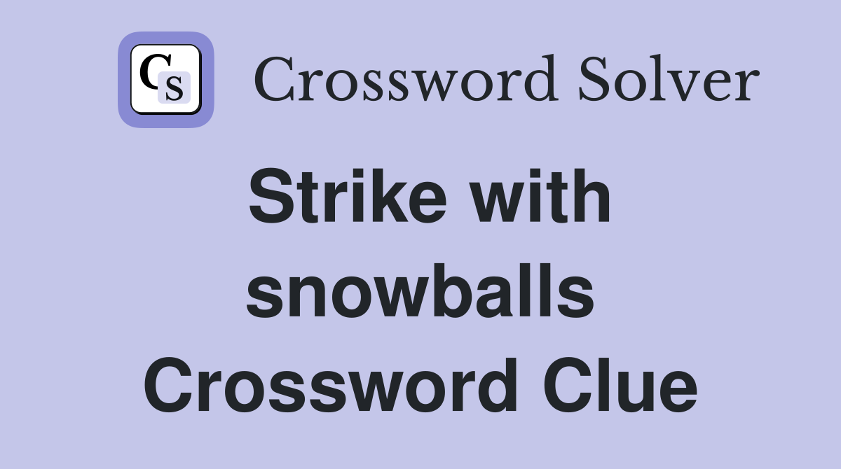 Strike with snowballs Crossword Clue
