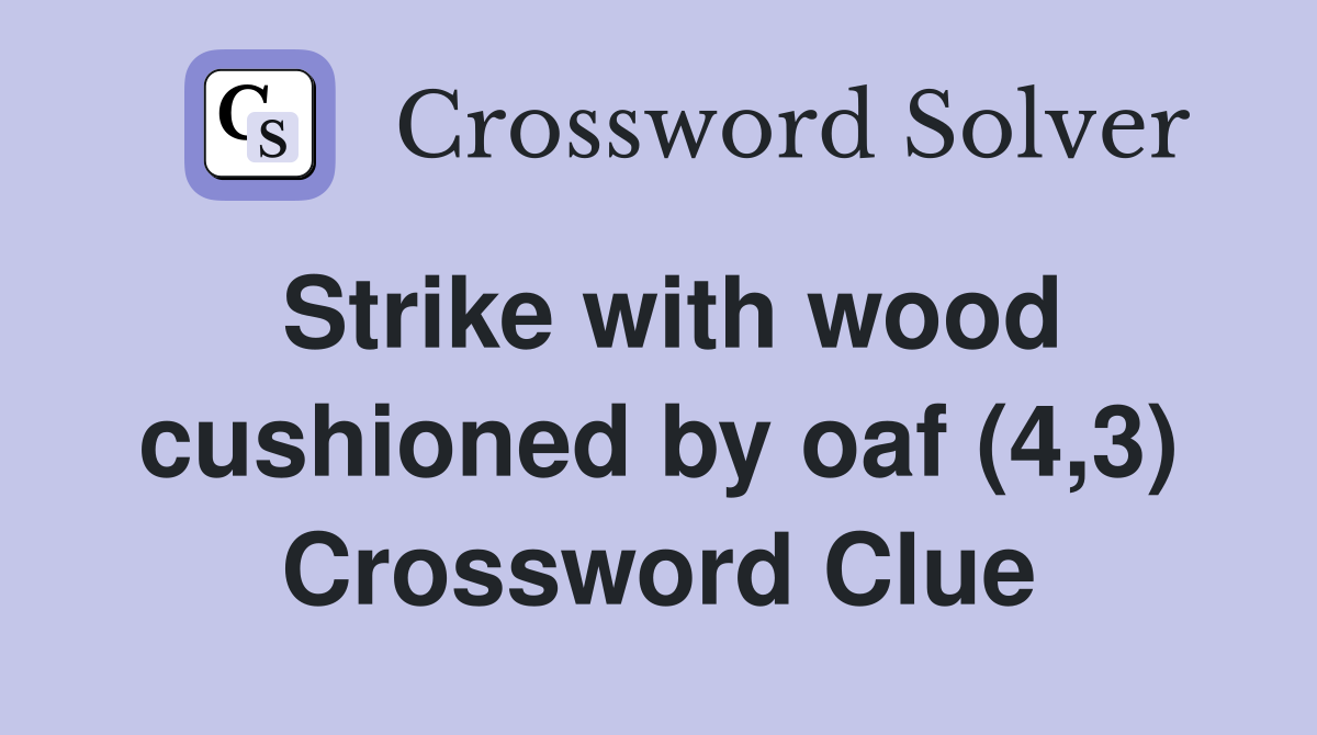 Strike with wood cushioned by oaf (4,3) Crossword Clue