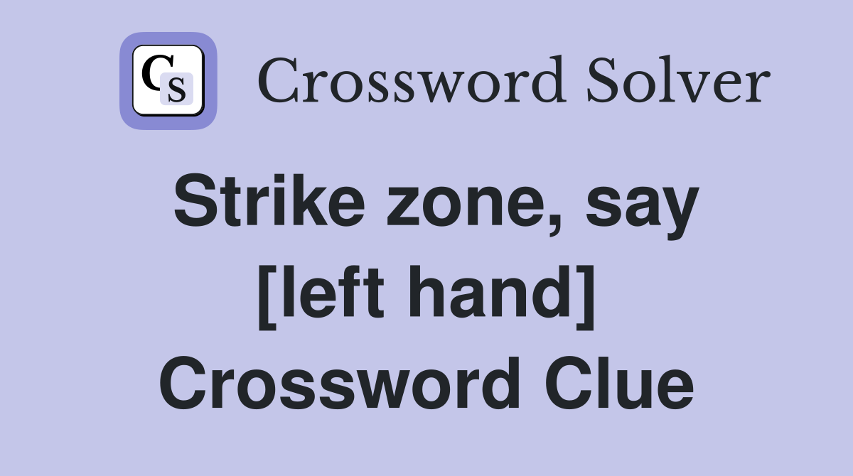 Strike zone, say [left hand] Crossword Clue