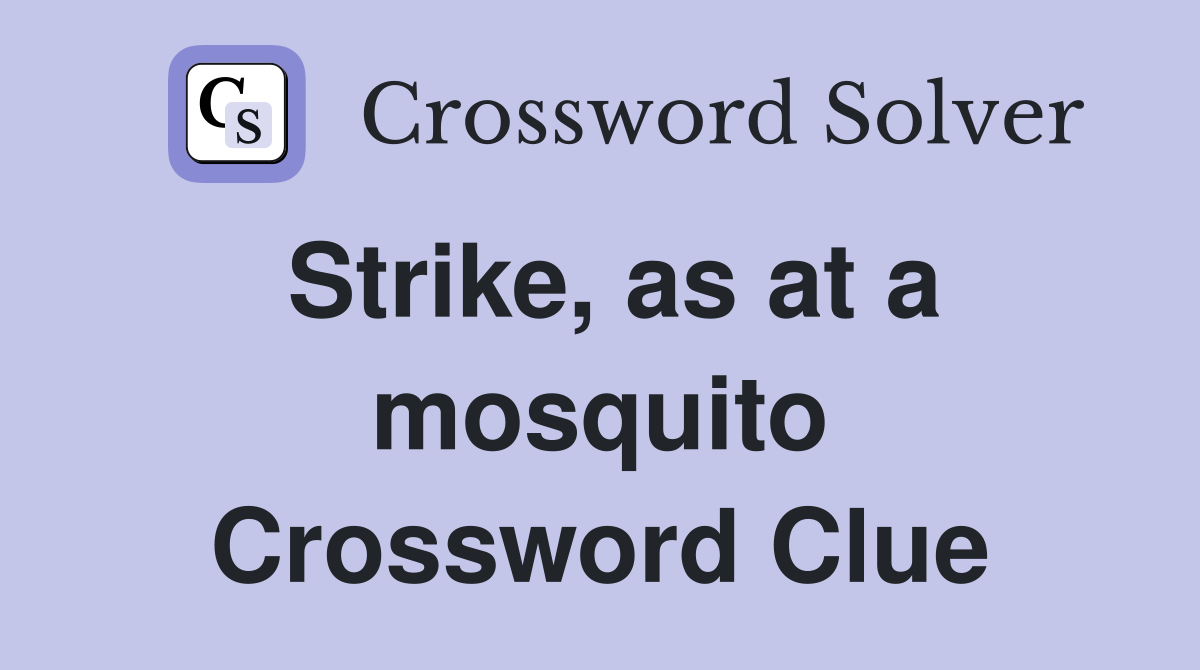 Strike, as at a mosquito Crossword Clue
