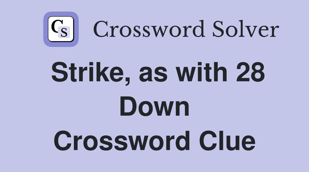 Strike, as with 28 Down Crossword Clue
