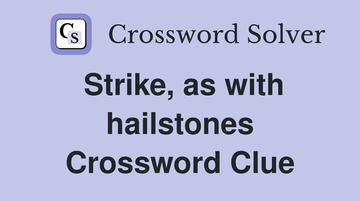 Strike, as with hailstones Crossword Clue