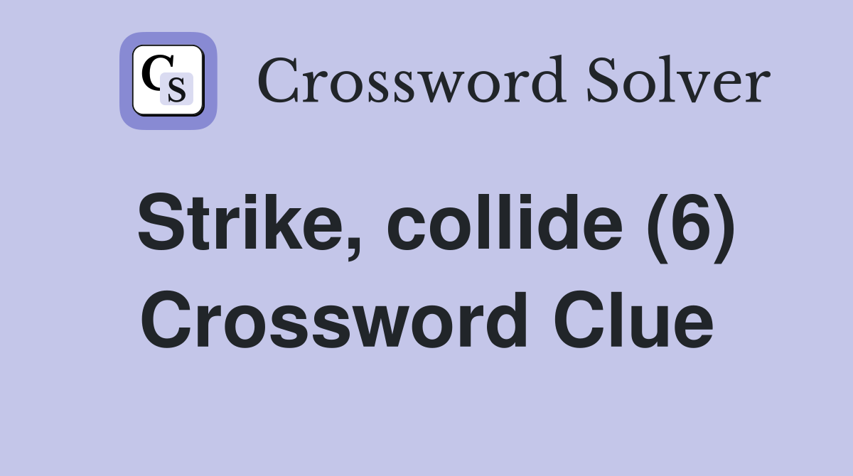 Strike, collide (6) Crossword Clue