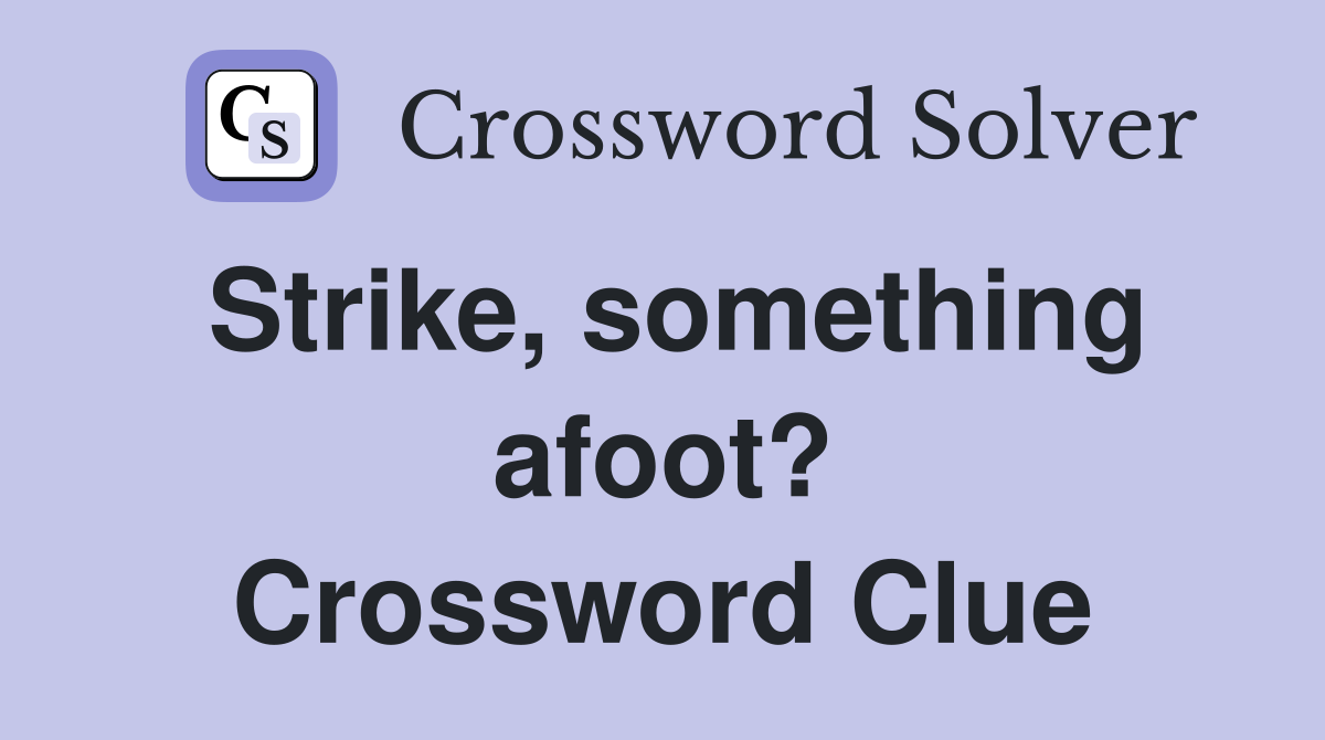 Strike, something afoot? Crossword Clue