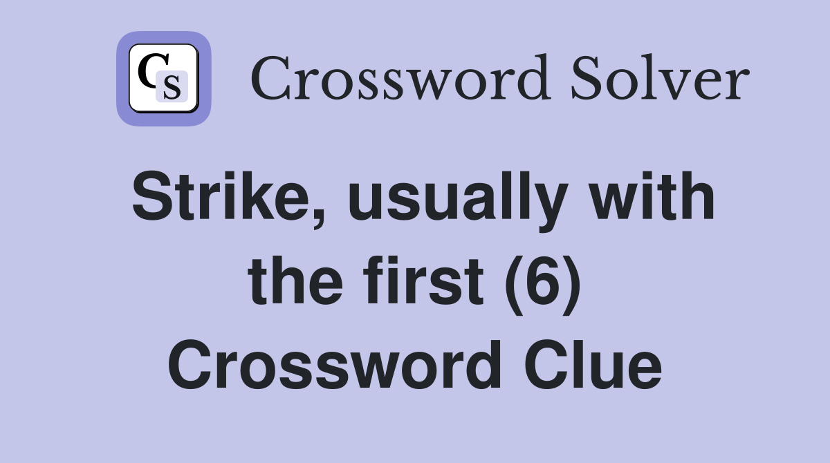 Strike, usually with the first (6) Crossword Clue
