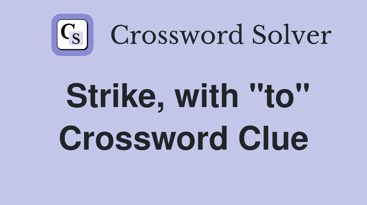 Strike, with "to" Crossword Clue