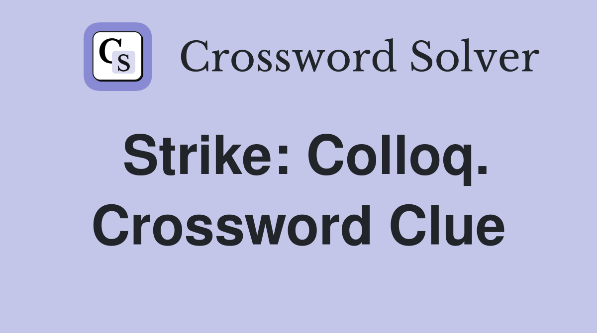 Strike: Colloq. Crossword Clue