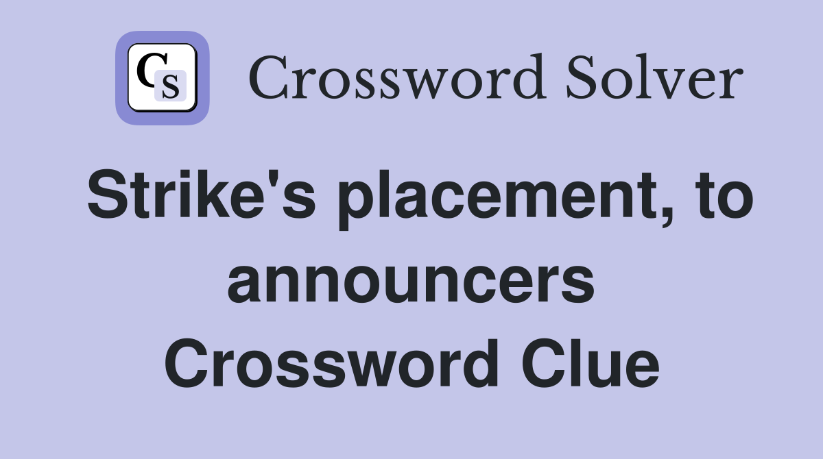 Strike's placement, to announcers Crossword Clue