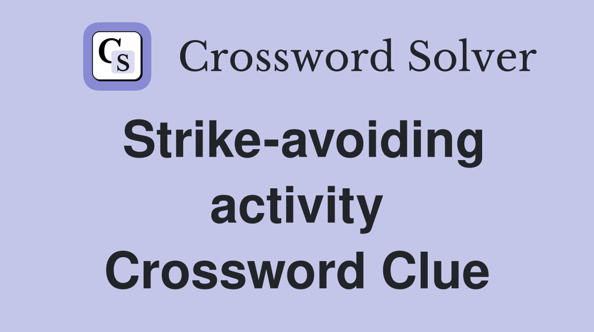 Strike-avoiding activity Crossword Clue