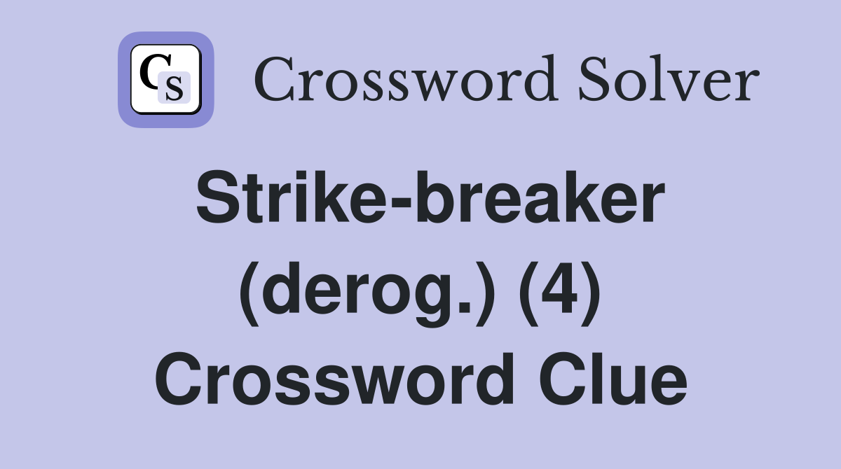Strike-breaker (derog.) (4) Crossword Clue