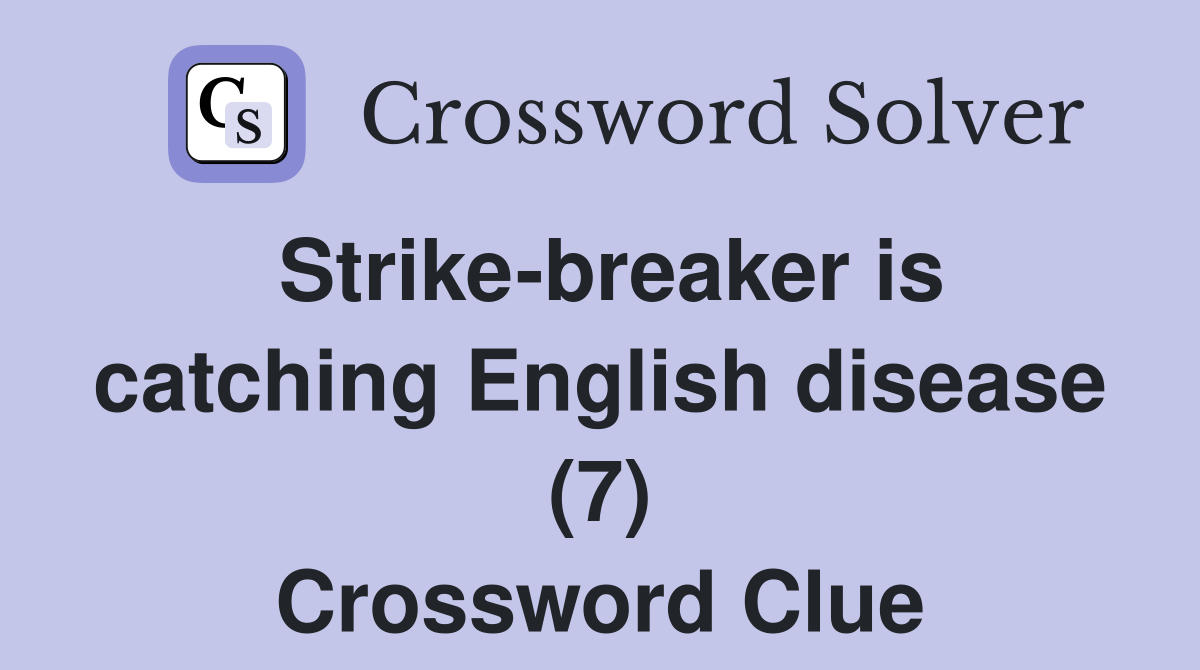 Strike-breaker is catching English disease (7) Crossword Clue