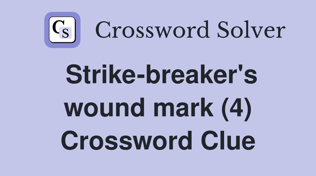 Strike-breaker's wound mark (4) Crossword Clue