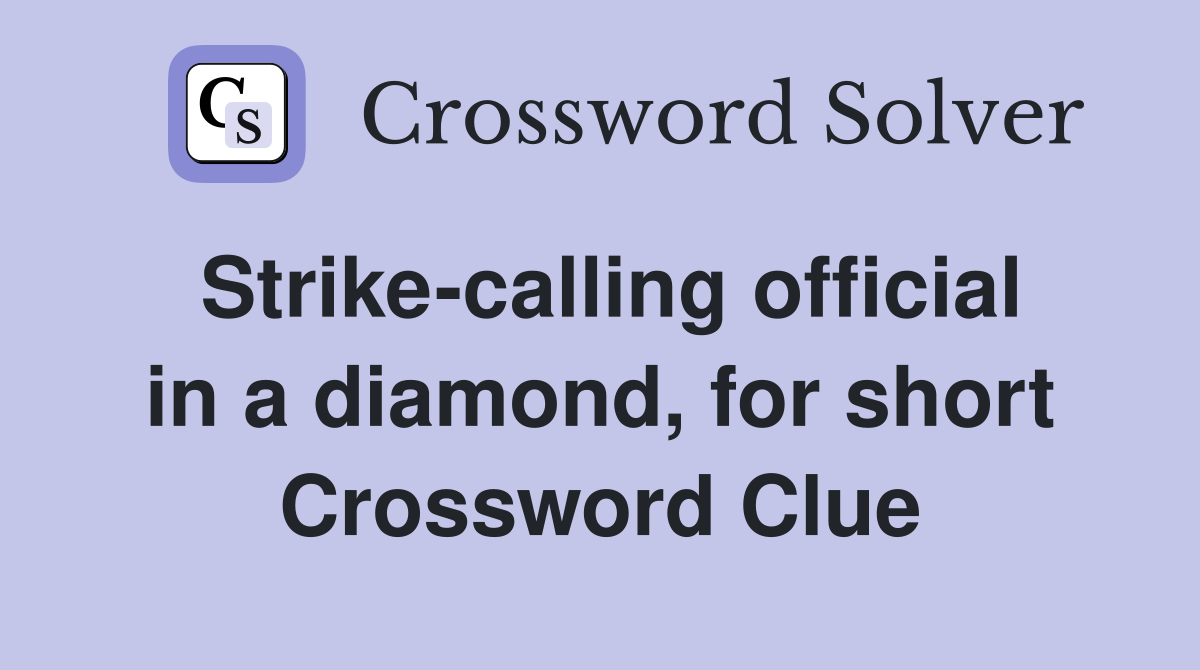Strike-calling official in a diamond, for short Crossword Clue