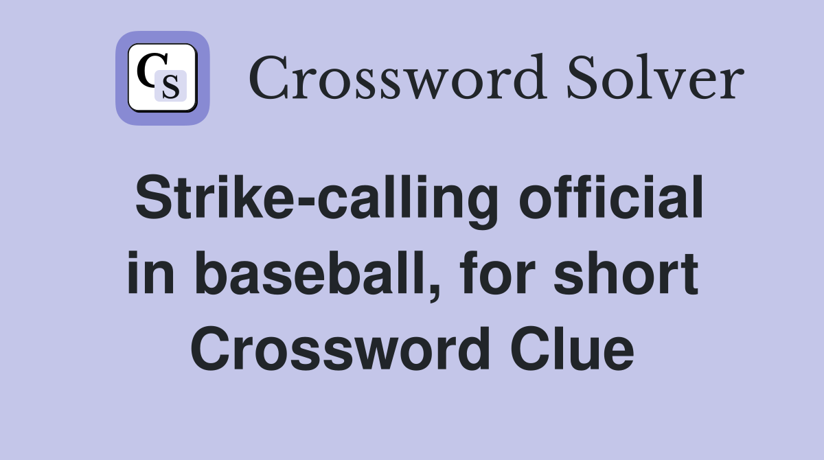 Strike-calling official in baseball, for short Crossword Clue