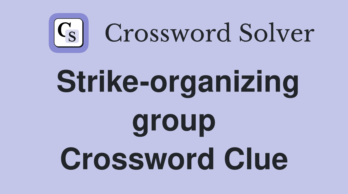 Strike-organizing group Crossword Clue