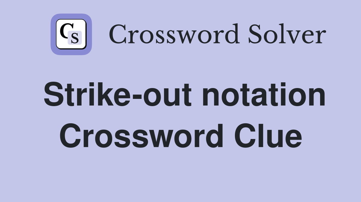 Strike-out notation Crossword Clue