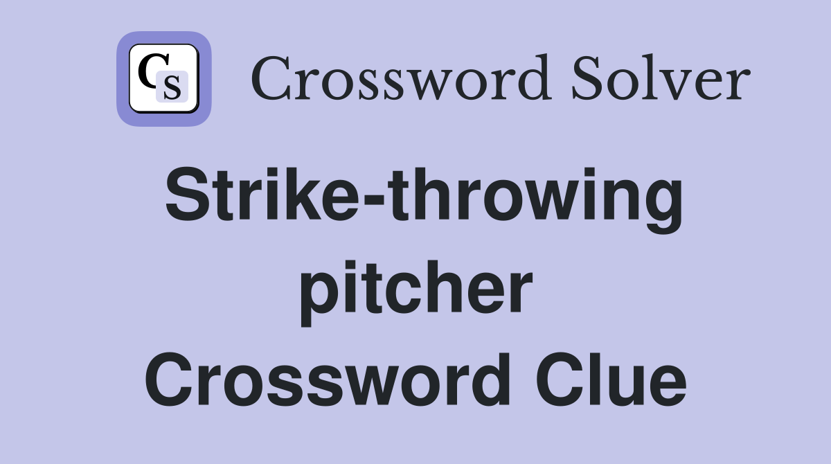 Strike-throwing pitcher Crossword Clue