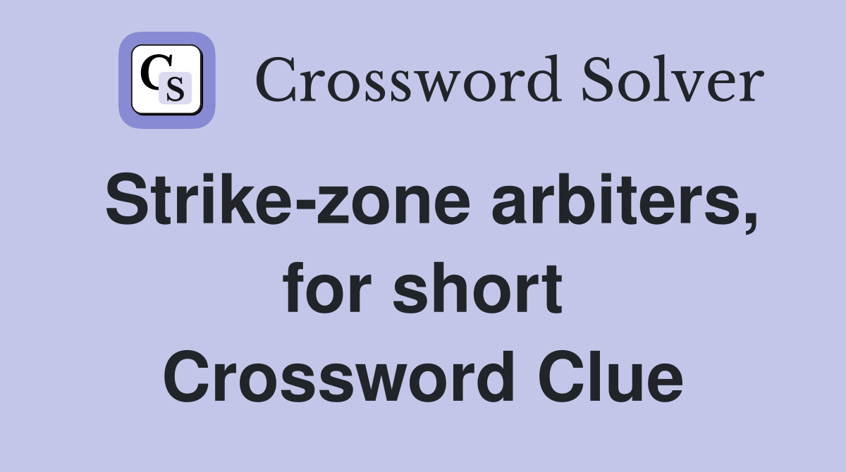 Strike-zone arbiters, for short Crossword Clue