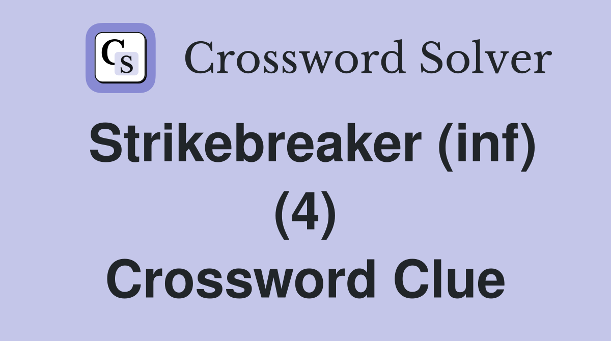 Strikebreaker (inf) (4) Crossword Clue