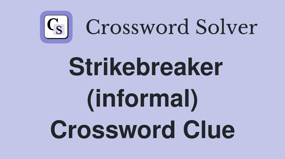 Strikebreaker (informal) Crossword Clue