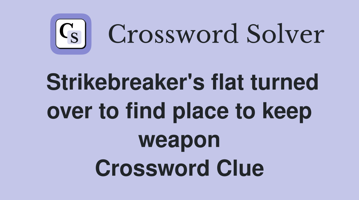 Strikebreaker's flat turned over to find place to keep weapon Crossword Clue