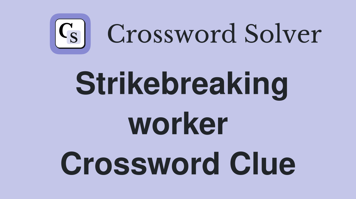 Strikebreaking worker Crossword Clue